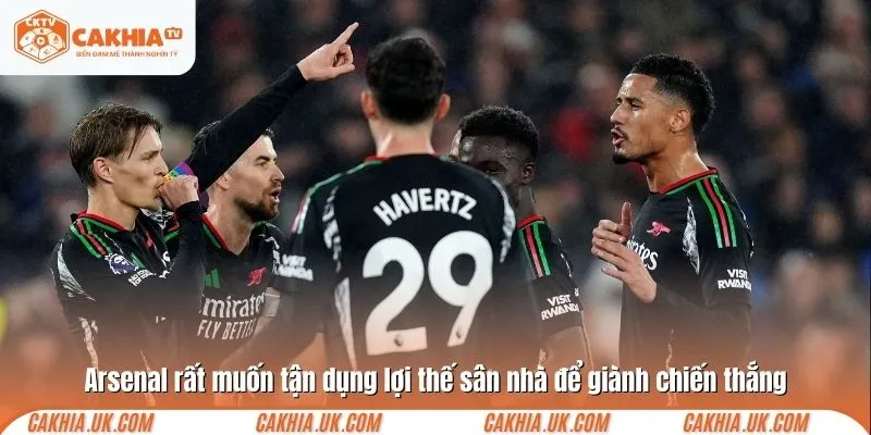 Arsenal rất muốn tận dụng lợi thế sân nhà để giành chiến thắng