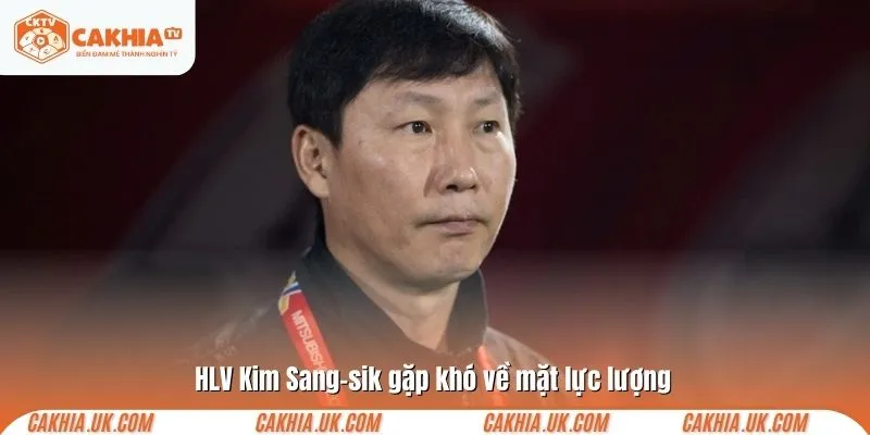 HLV Kim Sang-sik gặp khó về mặt lực lượng