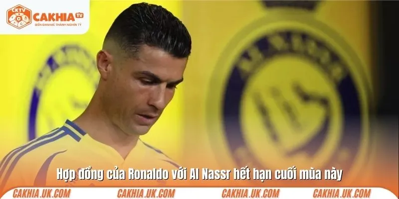 Hợp đồng của Ronaldo với Al Nassr hết hạn cuối mùa này