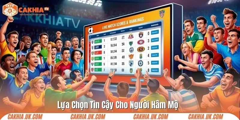 Lựa chọn tin cậy cho người hâm mộ