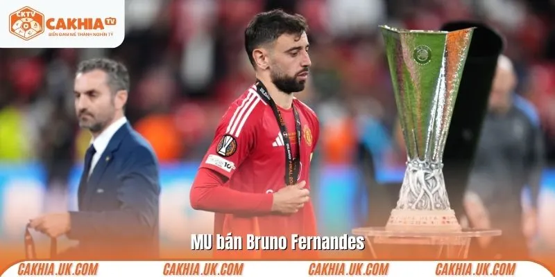 MU bán Bruno Fernandes