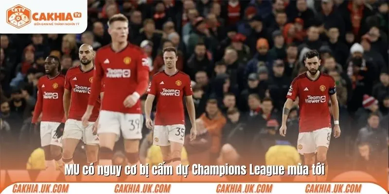 MU có nguy cơ bị cấm dự Champions League mùa tới