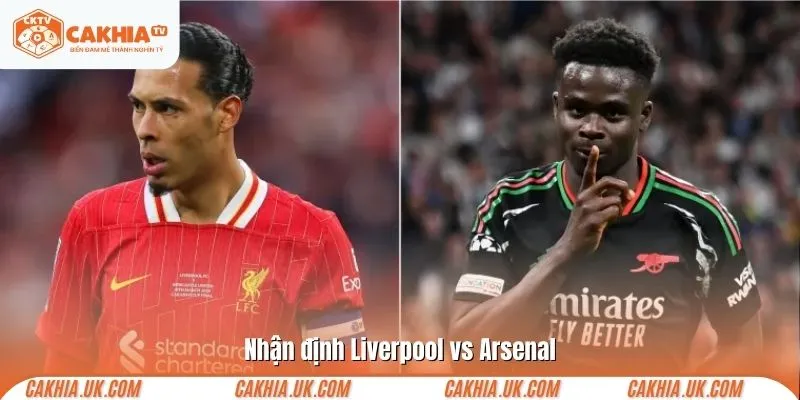 Nhận định Liverpool vs Arsenal
