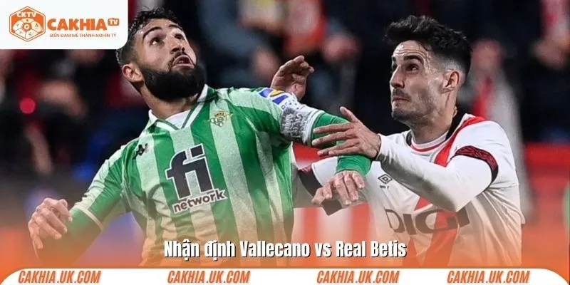Nhận định Vallecano vs Betis