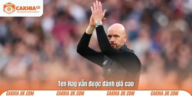Ten Hag vẫn được đánh giá cao