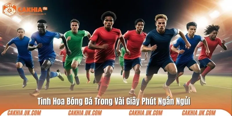 Tinh hoa bóng đá trong vài giây phút ngắn ngủi 