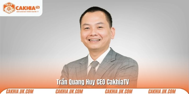 Trần Quang Huy CEO CakhiaTV
