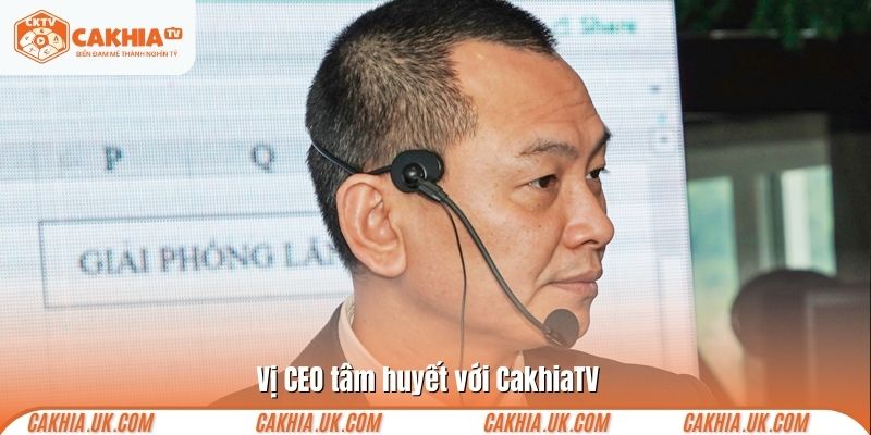 Vị CEO tâm huyết với CakhiaTV