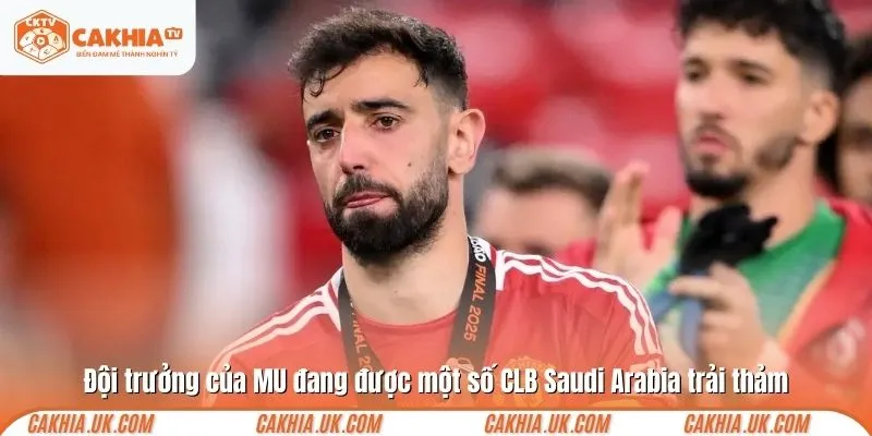 Đội trưởng của MU đang được một số CLB Saudi Arabia trải thảm