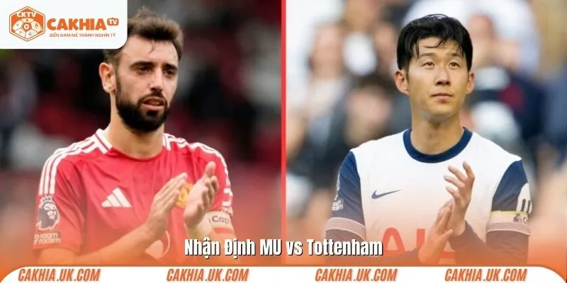 Nhận Định MU vs Tottenham