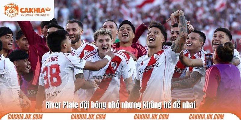 River Plate đội bóng nhỏ nhưng không hề dễ nhai 