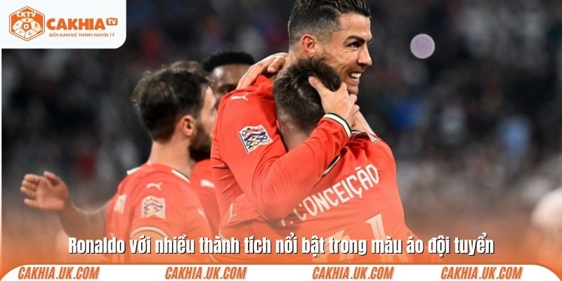 Ronaldo với nhiều thành tích nổi bật trong màu áo đội tuyển