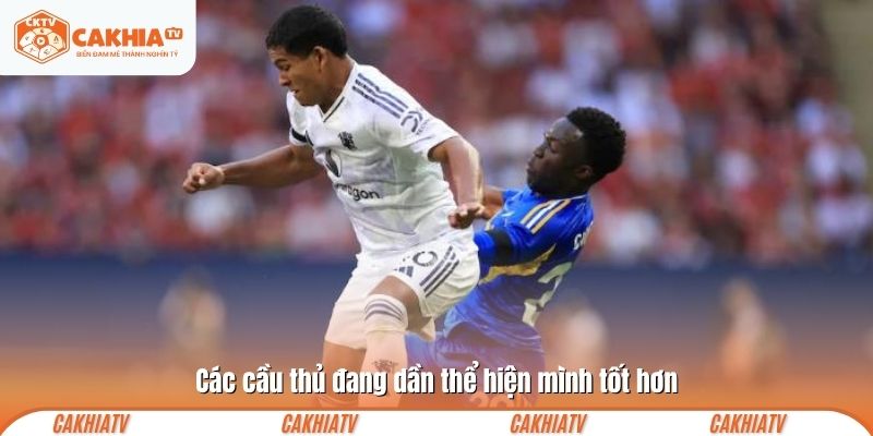 Các cầu thủ đang dần thể hiện mình tốt hơn