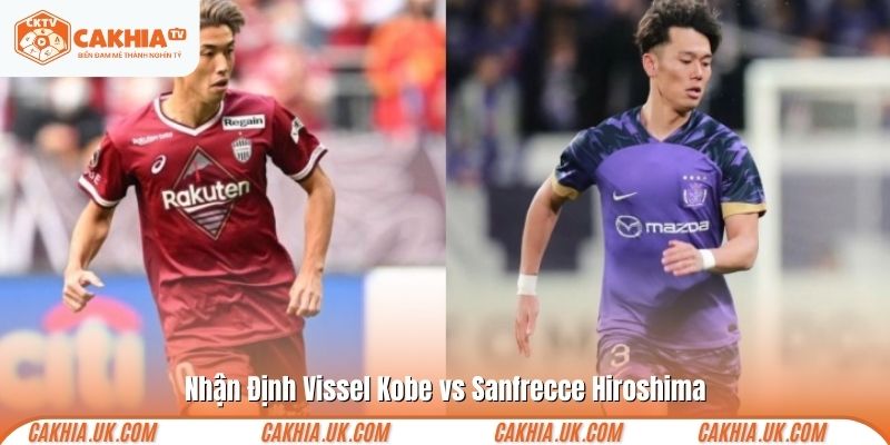 Nhận Định Vissel Kobe vs Sanfrecce Hiroshima