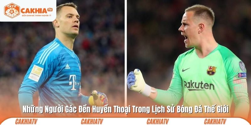 Những Người Gác Đền Huyền Thoại Trong Lịch Sử Bóng Đá Thế Giới 