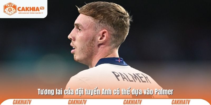 Tương lai của đội tuyển Anh có thể dựa vào Palmer